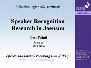 Puheteknologian talviseminaari Speaker Recognition Research in Joensuu Pasi
