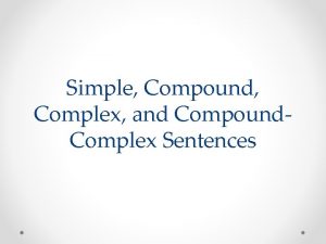 Simple Compound Complex and Compound Complex Sentences The