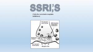 SSRIS Selective serotonin reuptake inhibitors What are they