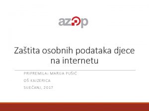 Zatita osobnih podataka djece na internetu PRIPREMILA MARIJA