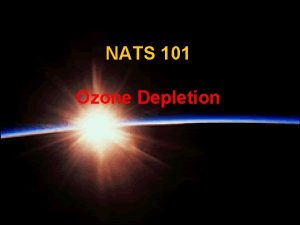 NATS 101 Ozone Depletion Last air pollution topic