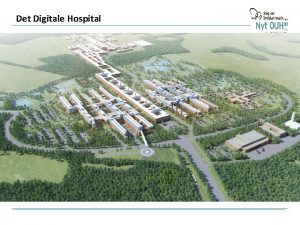 Det Digitale Hospital BYGHERRERDGIVER TOTALRDGIVER Koncept for Det