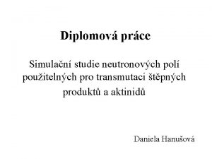 Diplomov prce Simulan studie neutronovch pol pouitelnch pro