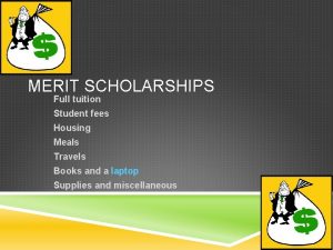 MERIT SCHOLARSHIPS Full tuition Student fees Housing Meals