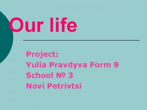 Our life Project Yulia Pravdyva Form 9 School