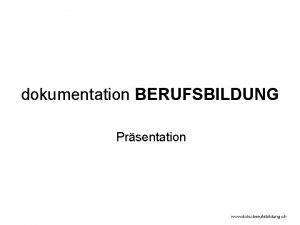 dokumentation BERUFSBILDUNG Prsentation www doku berufsbildung ch Knapp