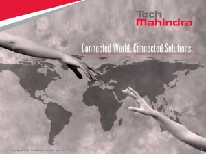 Copyright 2013 Tech Mahindra All rights reserved 1