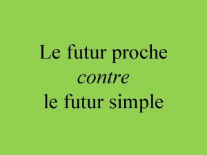 Le futur proche contre le futur simple Le