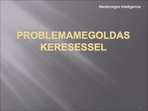 Mestersges Intelligencia PROBLMAMEGOLDS KERESSSEL 1 Problmamegolds keresssel Keress