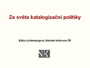 Ze svta katalogizan politiky Edita Lichtenbergov Nrodn knihovna