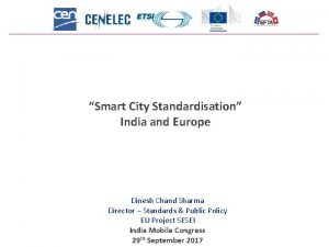 Smart City Standardisation India and Europe Dinesh Chand