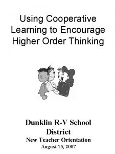 Using Cooperative Learning to Encourage Higher Order Thinking