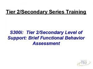 Tier 2Secondary Series Training S 300 i Tier