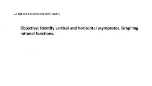 2 6 Rational Functions and their Graphs Objective