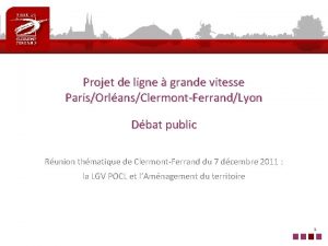 Projet de ligne grande vitesse ParisOrlansClermontFerrandLyon Dbat public