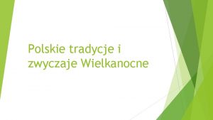 Polskie tradycje i zwyczaje Wielkanocne Wielkanoc wie si