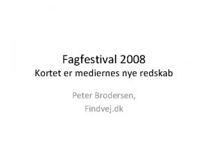 Fagfestival 2008 Kortet er mediernes nye redskab Peter