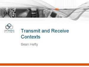 Transmit and Receive Contexts Sean Hefty Local Queue