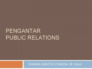 PENGANTAR PUBLIC RELATIONS RAHMA SANTHI ZINAIDA M I