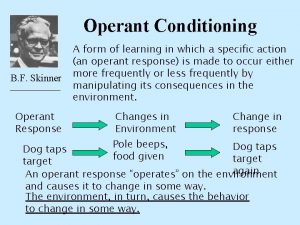 Operant Conditioning B F Skinner Operant Response A