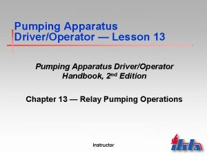 Pumping Apparatus DriverOperator Lesson 13 Pumping Apparatus DriverOperator