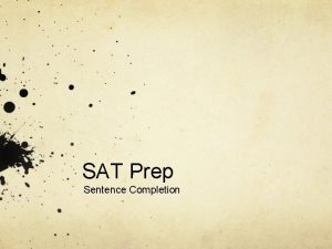 SAT Prep Sentence Completion Overview Sentence completion questions