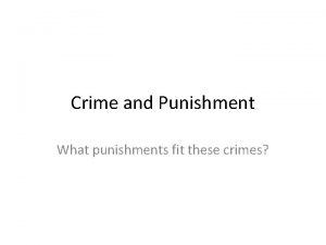 Crime and Punishment What punishments fit these crimes