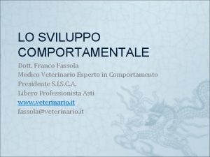 LO SVILUPPO COMPORTAMENTALE Dott Franco Fassola Medico Veterinario