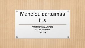 Mandibulaartuimas tus Aleksandra Fazlutdinova STOM III kursus II