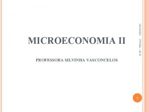 10222021 PPGEA UFJF MICROECONOMIA II PROFESSORA SILVINHA VASCONCELOS