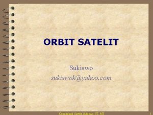 ORBIT SATELIT Sukiswo sukiswokyahoo com Komunikasi Satelit Sukiswo