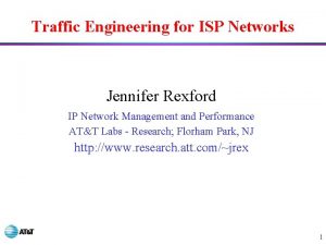 Traffic Engineering for ISP Networks Jennifer Rexford IP