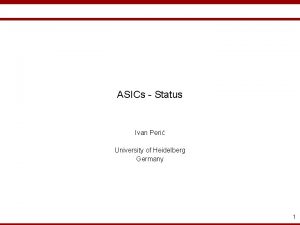 ASICs Status Ivan Peri University of Heidelberg Germany