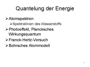 Quantelung der Energie Atomspektren Spektrallinien des Wasserstoffs Photoeffekt