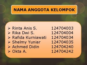 NAMA ANGGOTA KELOMPOK Rinta Anis S Rika Dwi