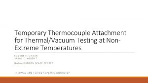 Temporary Thermocouple Attachment for ThermalVacuum Testing at Non