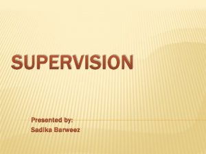 SUPERVISION Presented by Sadika Barweez Supervision Definitions A