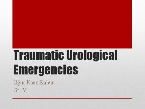 Traumatic Urological Emergencies Uur Kaan Kalem Gr V