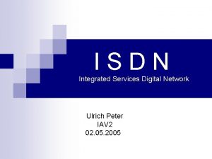 ISDN Integrated Services Digital Network Ulrich Peter IAV