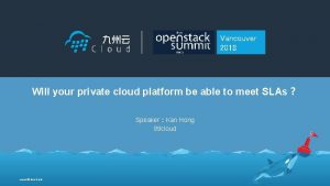 Vancouver 2018 Will your private cloud platform be