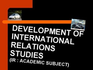 DEVELOPME NT O F INTERNATIO NAL RELATIONS STUDIES