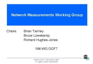 Network Measurements Working Group Chairs Brian Tierney Bruce