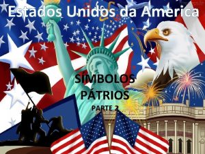 Estados Unidos da America SMBOLOS PTRIOS PARTE 2