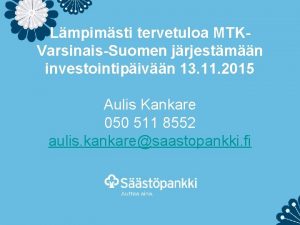 Lmpimsti tervetuloa MTKVarsinaisSuomen jrjestmn investointipivn 13 11 2015