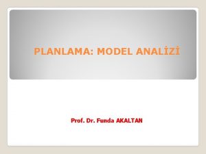 PLANLAMA MODEL ANALZ Prof Dr Funda AKALTAN Hareketli