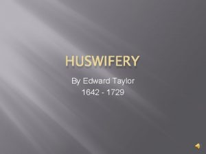 HUSWIFERY By Edward Taylor 1642 1729 Huswifery Explanation