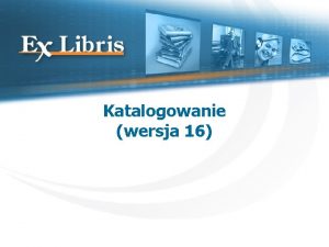 Katalogowanie wersja 16 Program sesji Cz Cz Cz