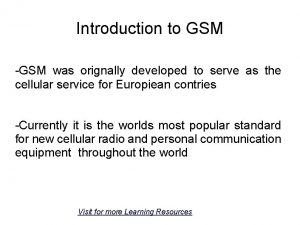 Introduction to GSM GSM was orignally developed to