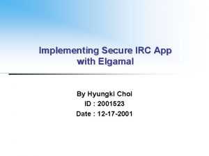 Implementing Secure IRC App with Elgamal By Hyungki
