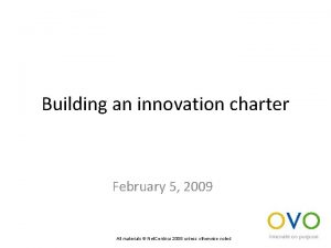 Building an innovation charter February 5 2009 All